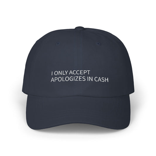 I Only Accept Apologies in Cash Dad Cap — Embroidered Statement Baseball Hat