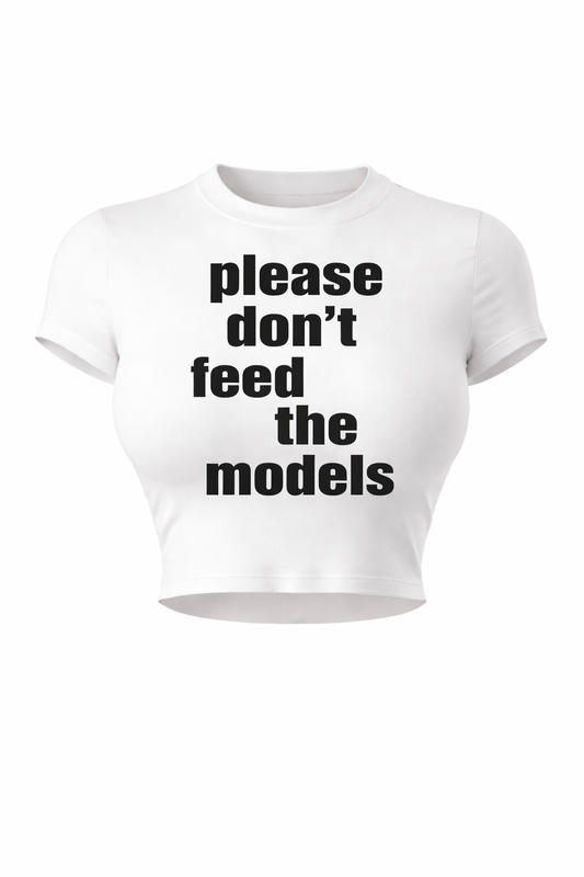 Please Don't Feed The Models Baby Tee